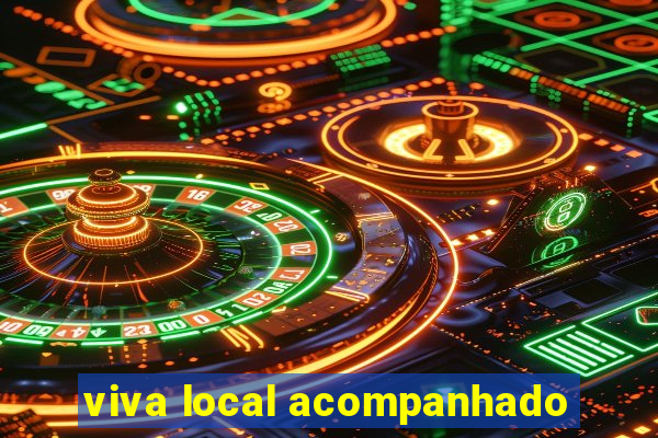 viva local acompanhado
