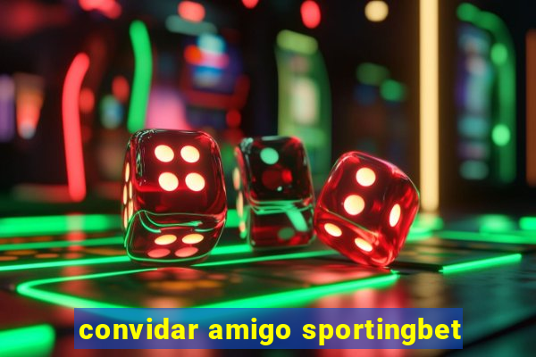 convidar amigo sportingbet