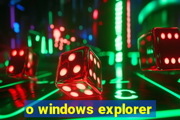 o windows explorer