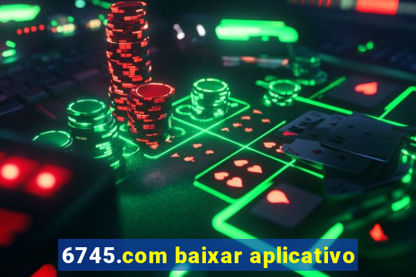 6745.com baixar aplicativo