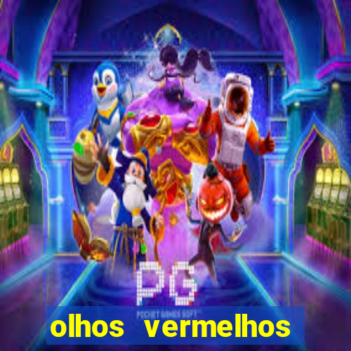 olhos vermelhos significado espiritual