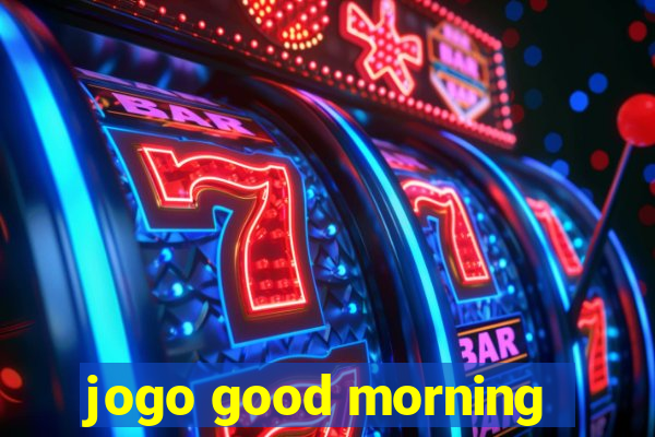 jogo good morning