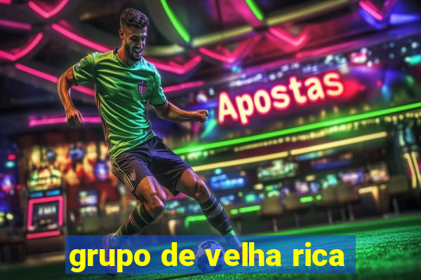 grupo de velha rica