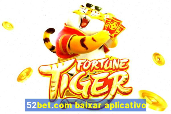 52bet.com baixar aplicativo