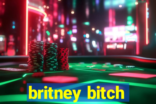 britney bitch