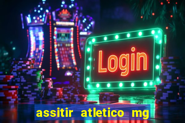 assitir atletico mg x botafogo