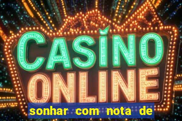 sonhar com nota de 200 reais jogo do bicho