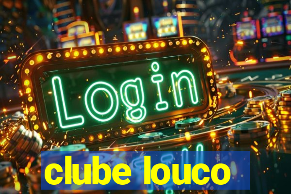 clube louco