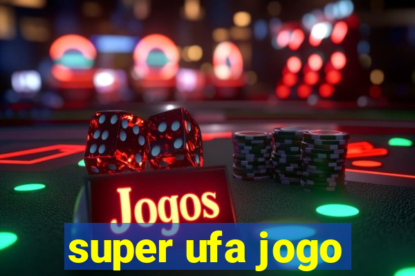 super ufa jogo