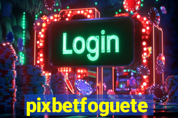 pixbetfoguete