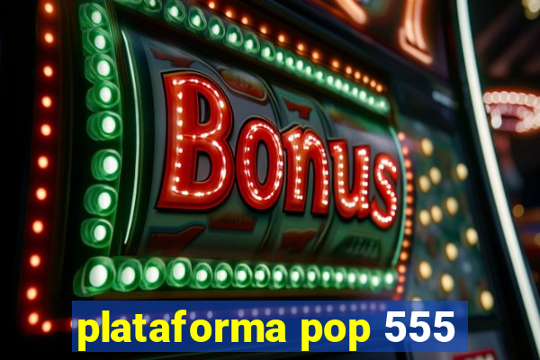 plataforma pop 555