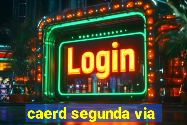 caerd segunda via