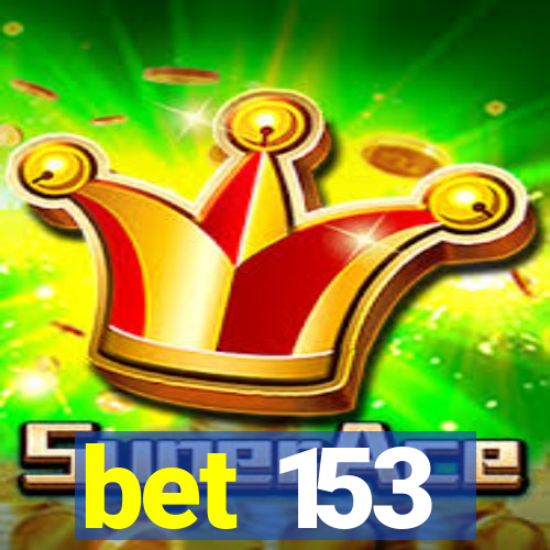 bet 153