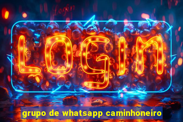 grupo de whatsapp caminhoneiro