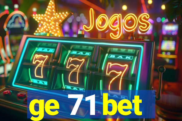 ge 71 bet