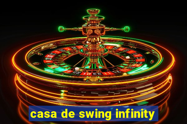 casa de swing infinity