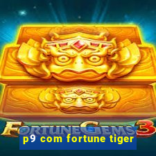 p9 com fortune tiger