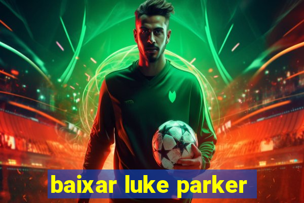 baixar luke parker