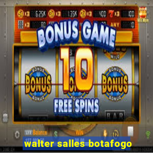 walter salles botafogo