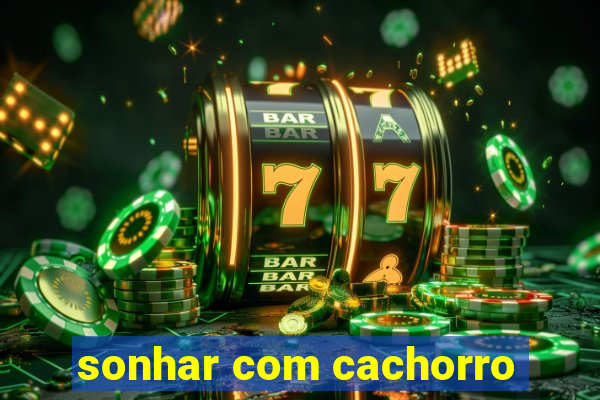 sonhar com cachorro