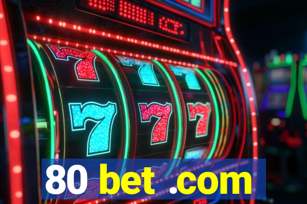 80 bet .com