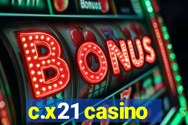 c.x21 casino