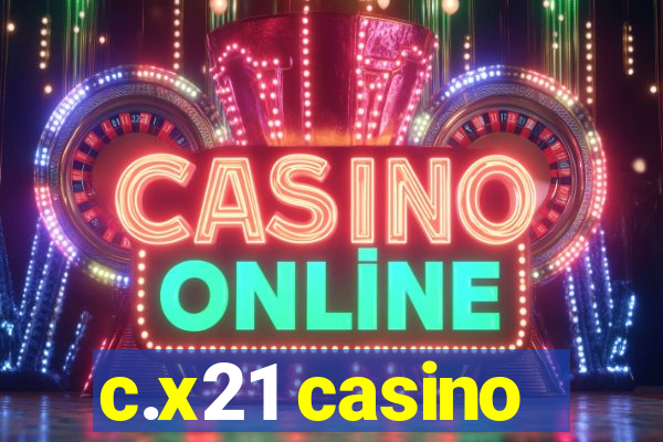 c.x21 casino