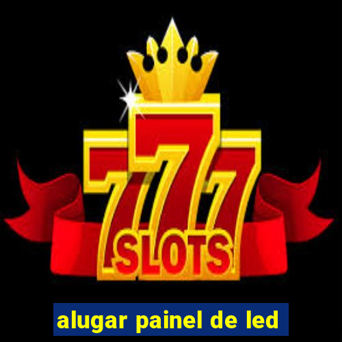 alugar painel de led
