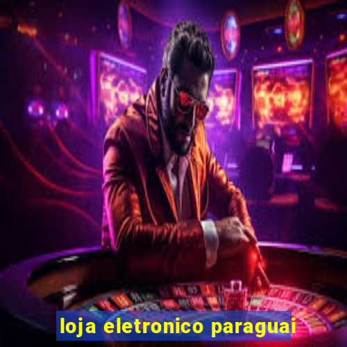 loja eletronico paraguai