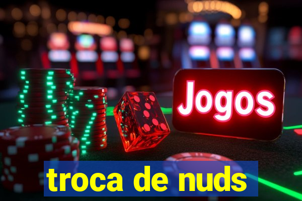 troca de nuds