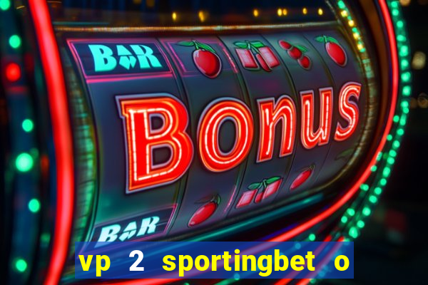 vp 2 sportingbet o que significa