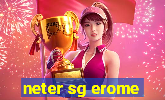 neter sg erome
