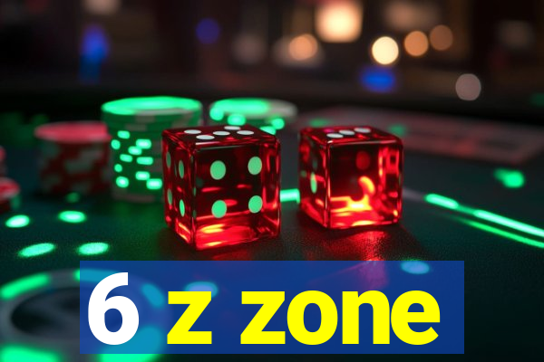 6 z zone