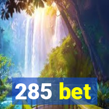 285 bet