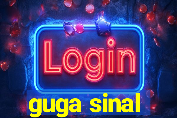 guga sinal