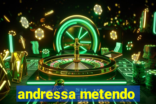 andressa metendo