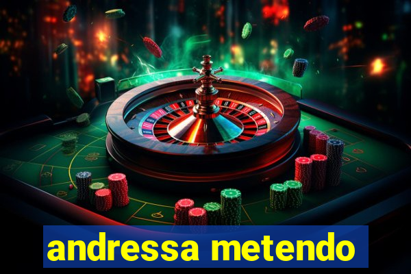 andressa metendo