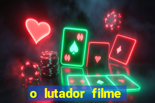 o lutador filme completo dublado mega filmes