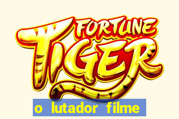 o lutador filme completo dublado mega filmes