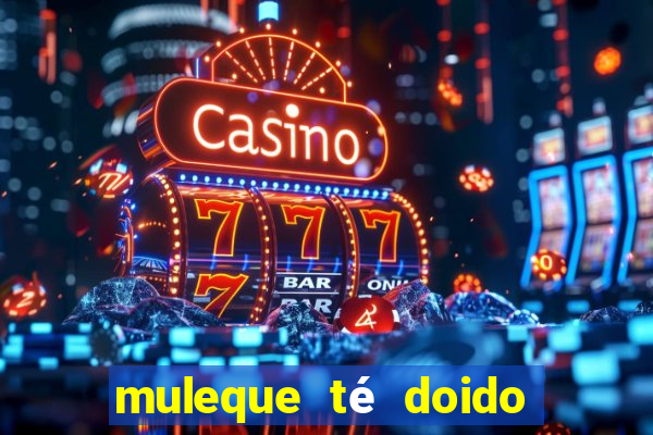 muleque té doido 4 o filme completo dublado