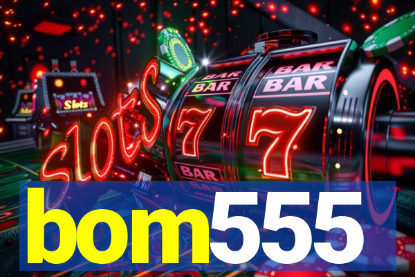 bom555