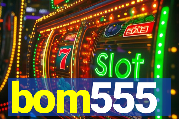 bom555