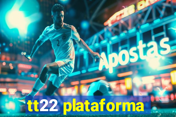 tt22 plataforma