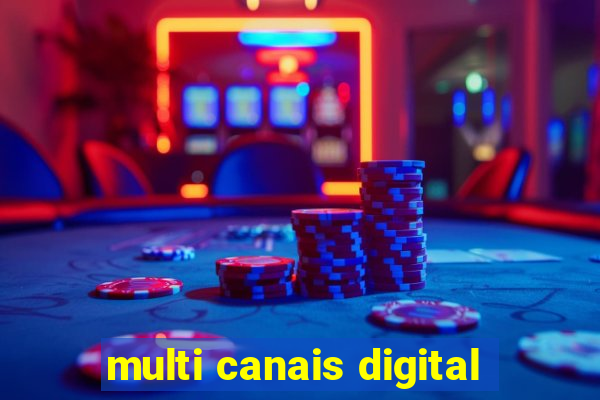 multi canais digital