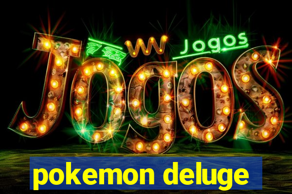 pokemon deluge