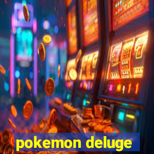 pokemon deluge