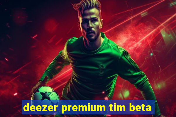 deezer premium tim beta
