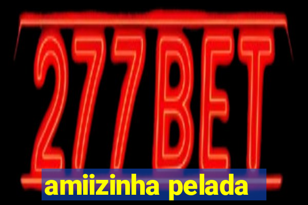 amiizinha pelada