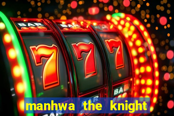 manhwa the knight king who returned with a god