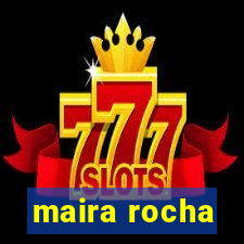 maira rocha